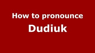 How to pronounce Dudiuk