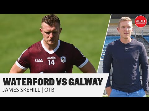 Skehill: 'Expect 3 or 4 Galway retirements' | Waterford 1-30 3-20 Galway | OTB hurling round-up