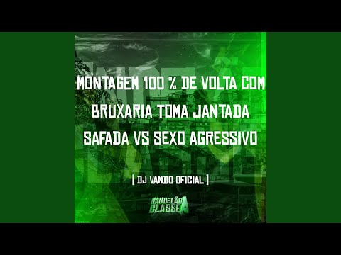 Montagem 100 % de Volta Com Bruxaria Toma Jantada Safada Vs Sexo Agressivo