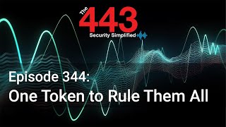One Token to Rule Them All - The 443 Podcast - Episode 344