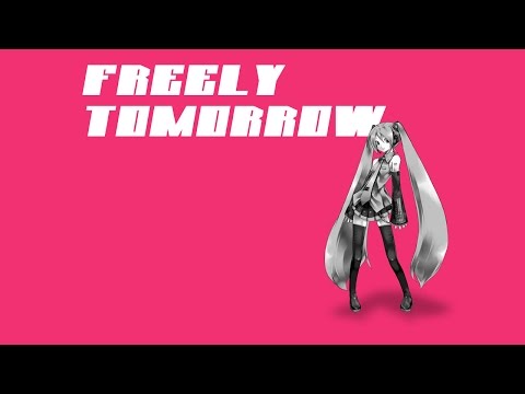 【調教すげぇ】初音ミク『FREELY TOMORROW』(完成）【オリジナル曲 歌詞付】: Mitchie M