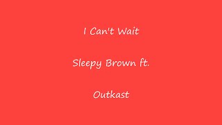 Sleepy Brown &quot;I Can&#39;t Wait&quot; Ft Outkast Lyrics
