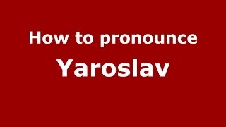 How to pronounce Yaroslav