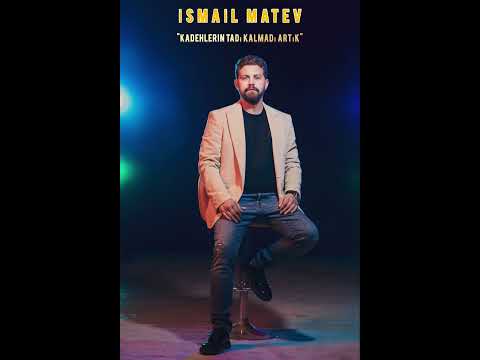 ISMAIL MATEV - Kadehlerin tadı kalmadı artık (2024)