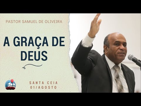 PASTOR SAMUEL DE OLIVEIRA [4K] THE GRACE OF GOD - HOLY SUPPER 01/AUGUST
