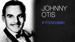 'Johnny Otis - IF IT''S SO BABY'