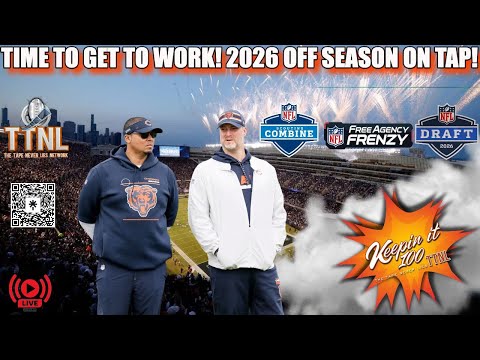 TIME TO GET TO WORK! Chicago Bears 2026 Off Season! | TTNL Network - Keepin It 100