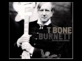 T. Bone Burnett - Every Time I Feel The Shift ...