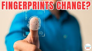 Do Fingerprints Change? Is It Possible to Alter Fingerprints?