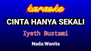 Download lagu CINTA HANYA SEKALI  Karaoke-Iyeth Bustami mp3
