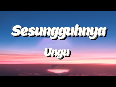 Sesungguhnya - Ungu Lyrics Video