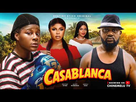 CASABLANCA - DESTINY ETIKO, GENTLE JACK, JULIET NJEMANZE, Latest 2026 Nigerian Movie