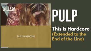 Pulp - This Is Hardcore (Extended to the End of the Line)
