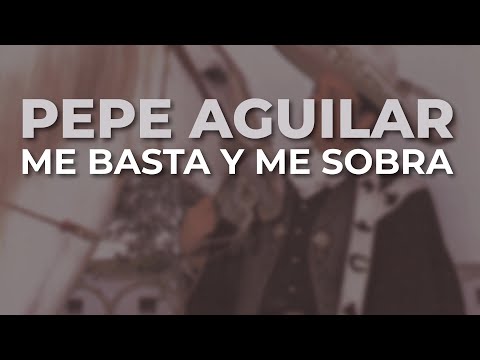 Pepe Aguilar - Me Basta y Me Sobra (Audio Oficial)
