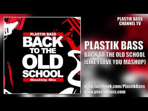 PLASTIK BASS - Back to the Old School (Like I Love You Mashup)