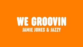 Jamie Jones & Jazzy - We Groovin (Lyrics)