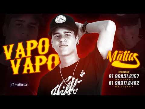 MC MATIAS - VAPO VAPO - MÚSICA NOVA 2018/SEM VINHETA