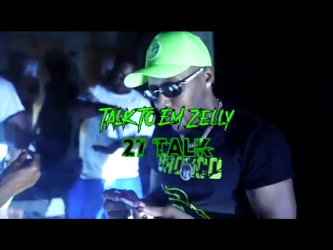 Talk To Em Zelly - 27 Talk (Shot By Dexta Dave)