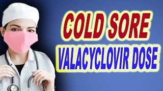 cold sore valacyclovir dose