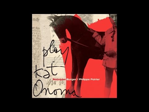 Rodolphe Burger & Philippe Poirier - Play Kat Onoma - The Radio (Official Audio)