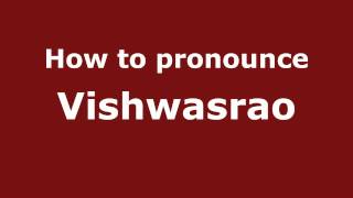 How to pronounce Vishwasrao