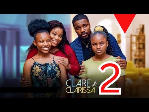 CLARE & CLARISSA - 2 (New Movie) Uchechi Treasure Adakirikiri, Sapphire, Christian Ochiagha #2024