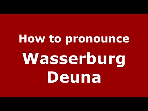 How to pronounce Wasserburg Deuna (Germany/German) - PronounceNames.com