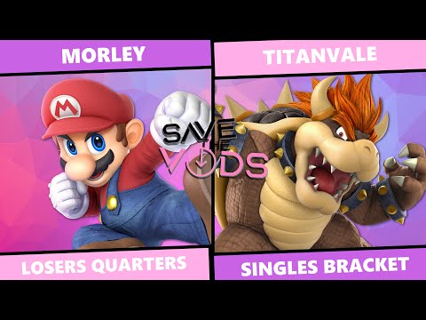 Save The Vods #68: Losers Quarters - Morley (Mario) Vs Titanvale (Bowser) SSBU Singles