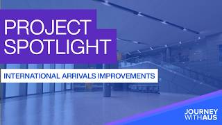 Project Spotlight - International Arrivals Improvements