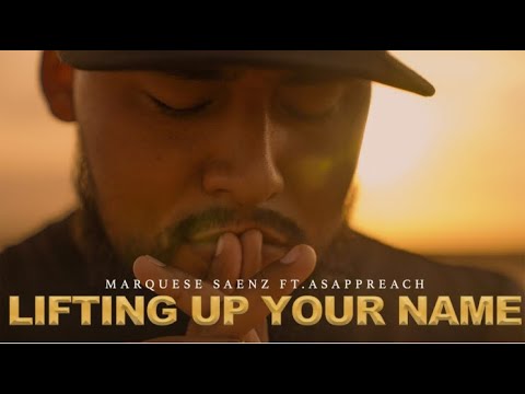 Marquese Saenz - Lifting Up Your Name - Ft. ASAP Preach (Official Music Video)