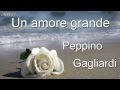 Un amore grande - Peppino Gagliardi (превод ...