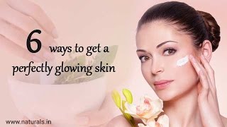 6 Ways to Get a Perfectly Glowing Skin | Simple Tips For Glowing Skin