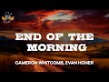 Cameron Whitcomb, Evan Honer - End of the Morning (Lyrics)