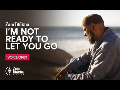 I'm Not Ready To Let You Go | Voice-Only | Zain Bhikha