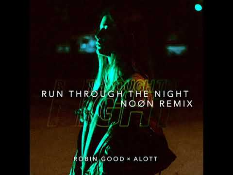 ROBIN GOOD x ALOTT - Run Through The Night (NOØN Remix) [Official Audio]