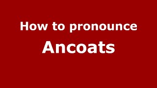 How to pronounce Ancoats