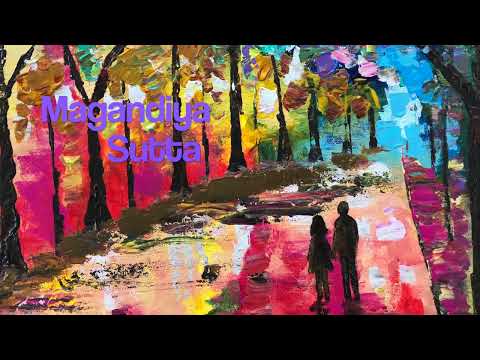 Teachings of the Buddha - Magandiya Sutta; Buddhism; Bhikkhu Bodhi & Bhikkhu Nanamoli translation