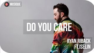 Ryan Riback - Do You Care ft. Iselin