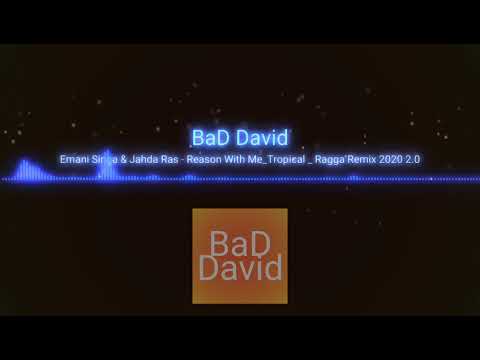 BaD David ft Emani Singa & Jahda Ras - Reason With Me_Tropical _ Ragga Remix 2020 2.0