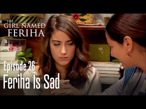 Feriha is sad - The Girl Named Feriha | Episode 26