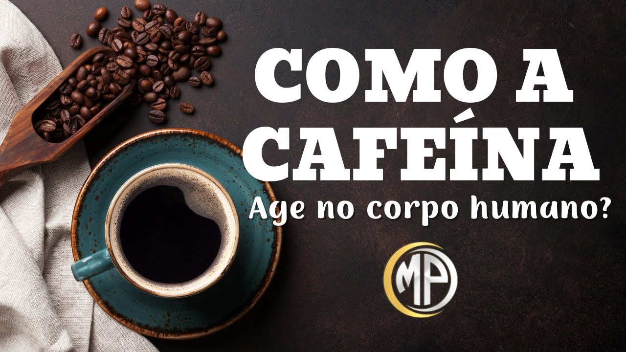 EFEITOS DA CAFEÍNA NO CORPO HUMANO!