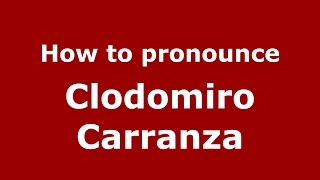 How to pronounce Clodomiro Carranza