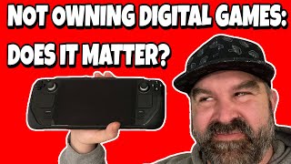 Not Owning Digital Games:  Does It Matter?