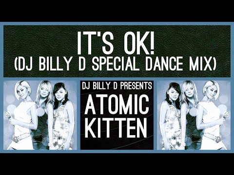 Atomic Kitten - It’s Ok! (DJ Billy D Special Dance Mix)