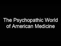 The Psychopathic World of American Medicine