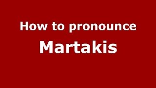 How to pronounce Martakis
