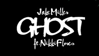 GHOST - Jake Miller ft. Nikki Flores LYRICS