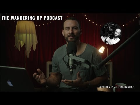 The Wandering DP Podcast: Episode #135 - Todd Banhazl