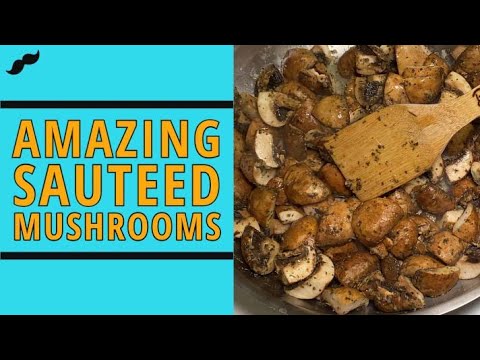 Amazing Sautéed Mushrooms - Great as a side with filet mignon or as a vegetarian main!