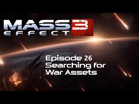 Mass Effect 3 | Episode 26: Searching for War Assets